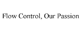 FLOW CONTROL, OUR PASSION