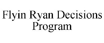 FLYIN RYAN DECISIONS PROGRAM
