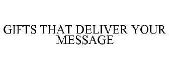 GIFTS THAT DELIVER YOUR MESSAGE
