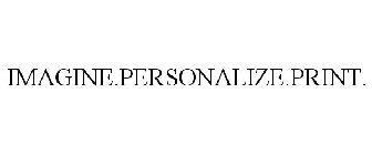 IMAGINE.PERSONALIZE.PRINT.
