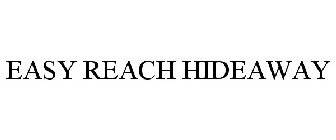EASY REACH HIDEAWAY