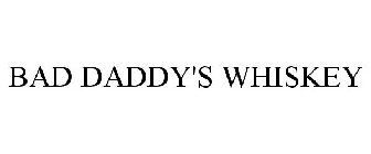 BAD DADDY'S WHISKEY