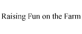 RAISING FUN ON THE FARM