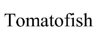 TOMATOFISH