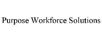 PURPOSE WORKFORCE SOLUTIONS