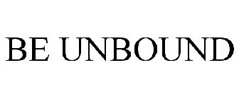 BE UNBOUND