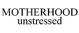 MOTHERHOOD UNSTRESSED