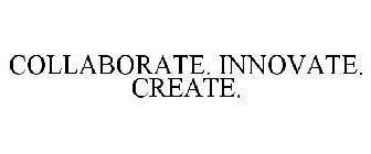 COLLABORATE. INNOVATE. CREATE.