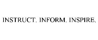 INSTRUCT. INFORM. INSPIRE.