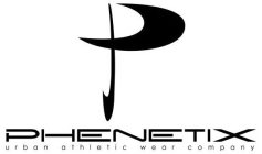 P PHENETIX URBAN ATHLETIC WEAR COMPANY