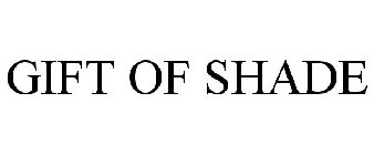 GIFT OF SHADE