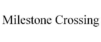 MILESTONE CROSSING