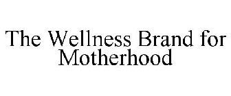 THE WELLNESS BRAND FOR MOTHERHOOD