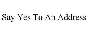 SAY YES TO AN ADDRESS