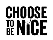 CHOOSE TO BE NICE