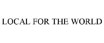 LOCAL FOR THE WORLD