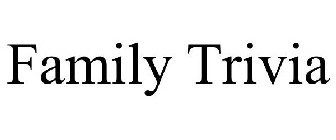 FAMILY TRIVIA