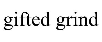 GIFTED GRIND