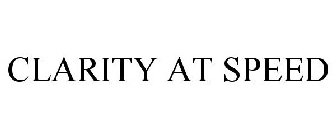 CLARITY AT SPEED