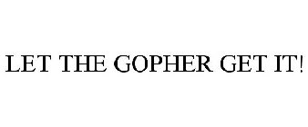 LET THE GOPHER GET IT!