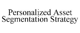 PERSONALIZED ASSET SEGMENTATION STRATEGY