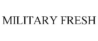 MILITARY FRESH