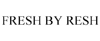 FRESH BY RESH
