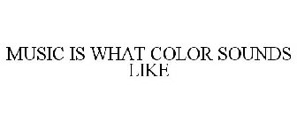 MUSIC IS WHAT COLOR SOUNDS LIKE