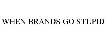 WHEN BRANDS GO STUPID
