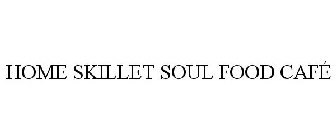 HOME SKILLET SOUL FOOD CAFÉ