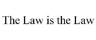 THE LAW IS THE LAW