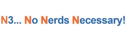 N3... NO NERDS NECESSARY!