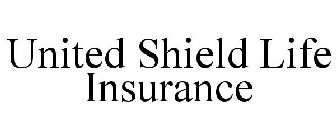 UNITED SHIELD LIFE INSURANCE