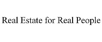 REAL ESTATE FOR REAL PEOPLE