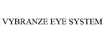 VYBRANZE EYE SYSTEM