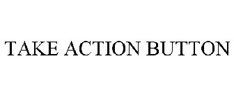 TAKE ACTION BUTTON