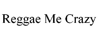 REGGAE ME CRAZY