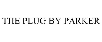 THE PLUG BY PARKER