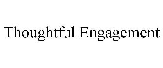 THOUGHTFUL ENGAGEMENT
