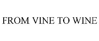 FROM VINE TO WINE
