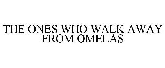THE ONES WHO WALK AWAY FROM OMELAS