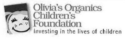 OLIVIA'S ORGANICS CHILDREN'S FOUNDATION INVESTING IN THE LIVES OF CHILDREN