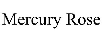 MERCURY ROSE