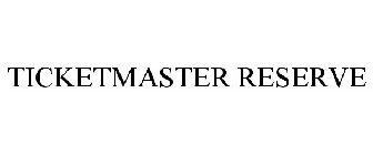 TICKETMASTER RESERVE