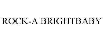 ROCK-A BRIGHTBABY