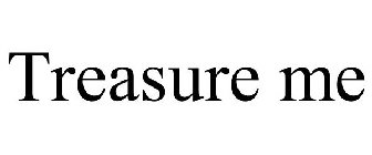 TREASURE ME