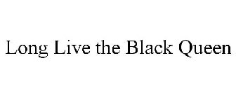 LONG LIVE THE BLACK QUEEN