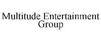 MULTITUDE ENTERTAINMENT GROUP