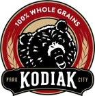 100% WHOLE GRAINS KODIAK PARK CITY