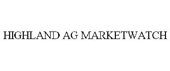 HIGHLAND AG MARKETWATCH